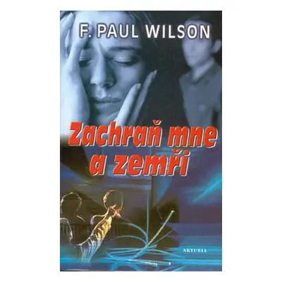 Zachraň mne a zemři (F. Paul Wilson)