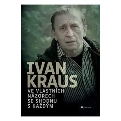 Ve vlastních názorech se shodnu s každým (Ivan Kraus)