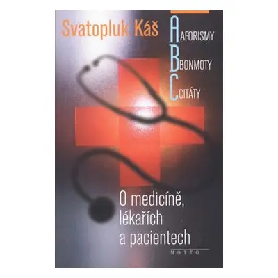 O medicíně, lékařích a pacientech (Svatopluk Káš)