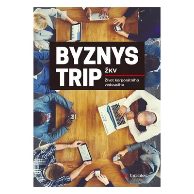 Byznys trip, aneb, Život korporátního vedoucího (ŽKV)