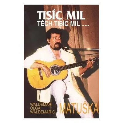 Tisíc mil, těch tisíc mil- (Waldemar Matuška)