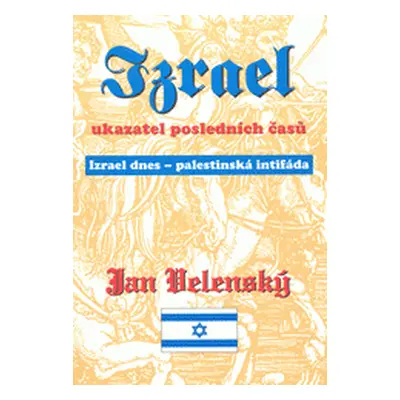 Izrael - ukazatel posledních časů (Jan Velenský)