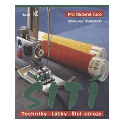 Šití : Techniky - látky - šicí stroje (Silvia von Rudzinski)