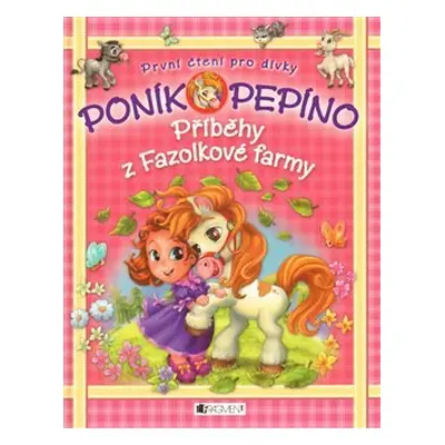 Poník Pepíno – Příběhy z Fazolkové farmy (Eva Brožová)