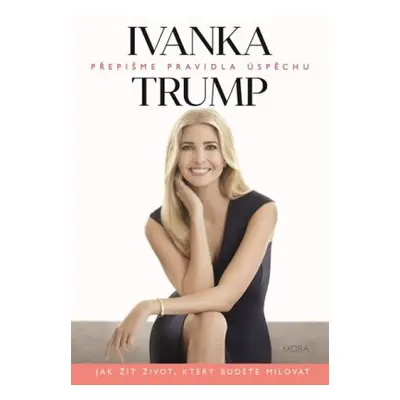 Ivanka Trump - Přepišme pravidla úspěchu (Ivanka Trump)