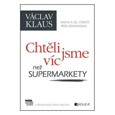 Chtěli jsme víc než supermarkety (Václav Klaus)