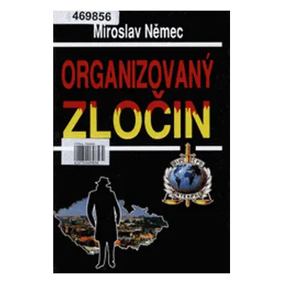 Organizovaný zločin - Aktuální problémy organizované kriminality a boje proti ní (Miroslav Němec