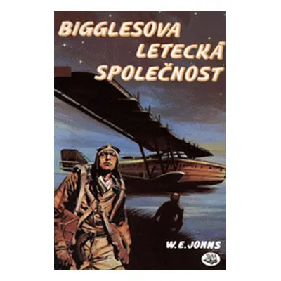 Bigglesova letecká společnost (Johns, William Earl,Burian, Zdeněk)