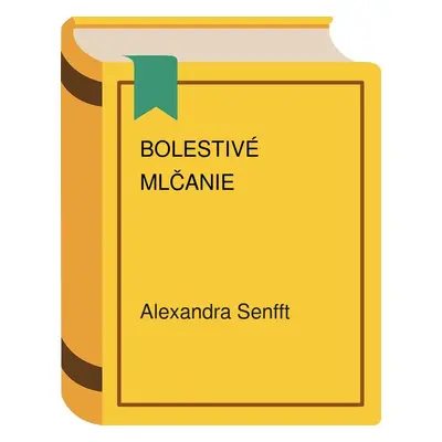 Bolestivé mlčanie (Alexandra Senfft) (slovensky)