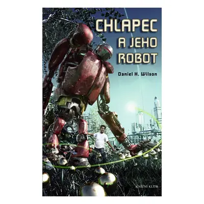 Chlapec a jeho robot (Daniel H. Wilson)