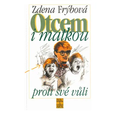 Otcem i matkou proti své vůli (Zdena Frýbová)