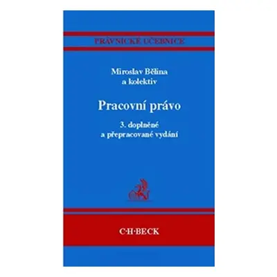 Pracovní právo - 3. doplněné a přepracované vydání (Miroslav Bělina a kol.)