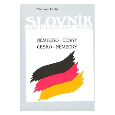 Německo-český a česko-německý slovník pro technickou praxi (Vladimír Lapka)