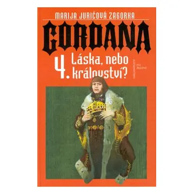 Gordana 4. Láska, nebo králov. (Zagorka M. Juricová)