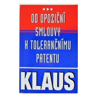 Od opoziční smlouvy k tolerančnímu patentu (Václav Klaus)