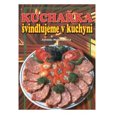 Kuchařka Švindlujeme v kuchyni (Jarmila Mandžuková)