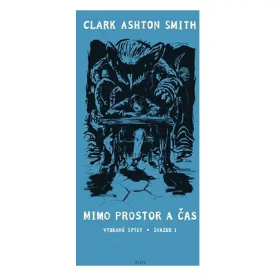 Mimo prostor a čas - Vybrané spisy. Svazek 1 (Smith Clark Ashton)