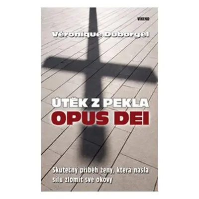 Útěk z pekla Opus Dei (Véronique Duborgel)