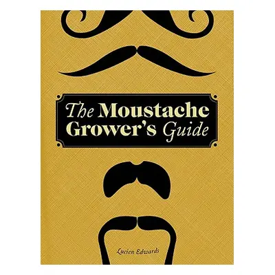 The Moustache Grower's Guide (Edwards Lucien) (EN)