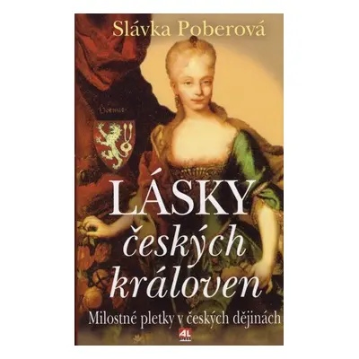 Lásky českých královen - Milostné pletky v českých dějinách (Slávka Poberová)