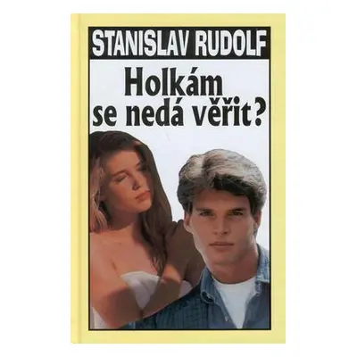 Holkám se nedá věřit? (Stanislav Rudolf)