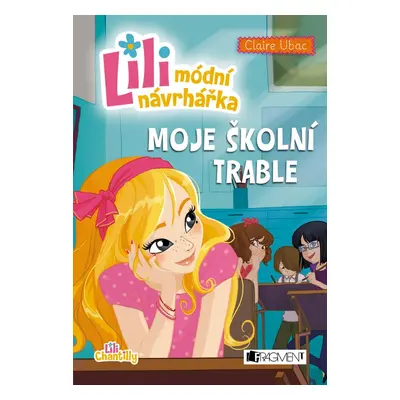 Lili – módní návrhářka: Moje školní trable (Claire Ubac)