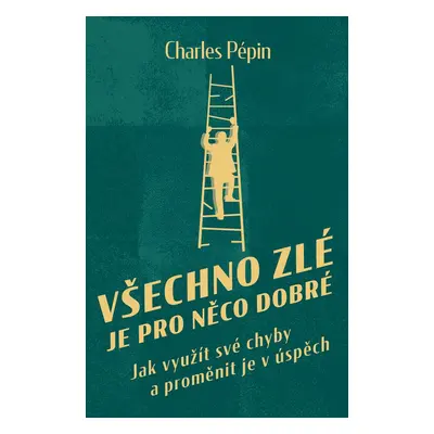 Všechno zlé je pro něco dobré (Charles Pépin)