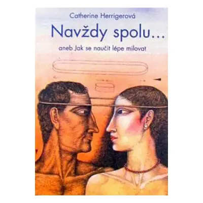 Navždy spolu... aneb Jak se naučit lépe milovat (Herrigerová Catherine)