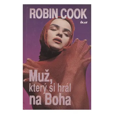 Muž, který si hrál na Boha (Robin Cook)