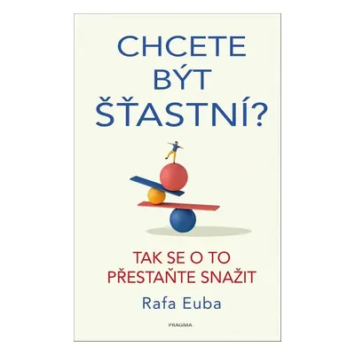 Chcete být šťastní? Tak se o to přestaňte snažit - Rafa Euba (Rafa Euba)