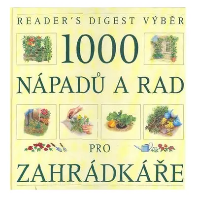 1000 nápadů a rad pro zahrádkáře (Jim Arbury)