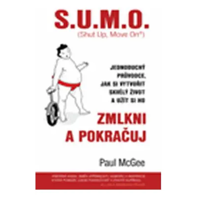 S.U.M.O. (Shut Up, Move On) Zmlkni a pokračuj - Jednoduchý průvodce, jak si vytvořit skvělý živo