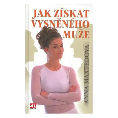 Jak získat vysněného muže (Anna Maxted)