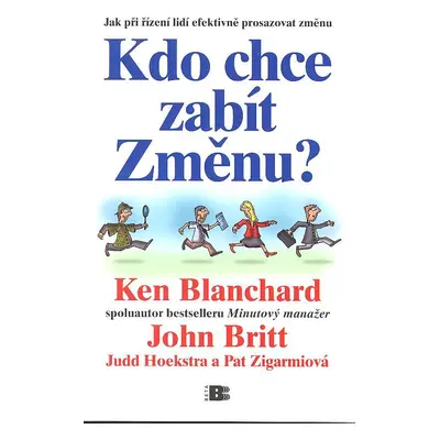 Kdo chce zabít Změnu? - Jak při řízení lidí efektivně prosazovat změnu (Britt John)