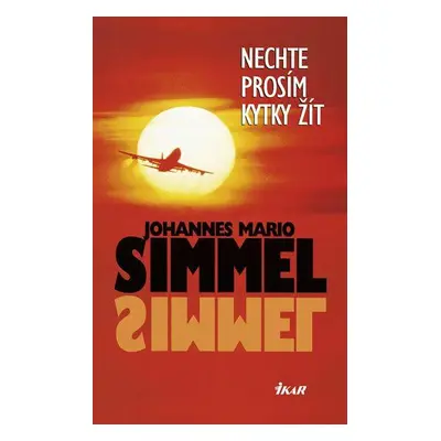 Nechte prosím kytky žít (Johannes Mario Simmel)