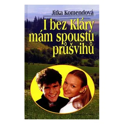 I bez Kláry mám spoustu průšvihů (Jitka Komendová)