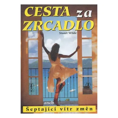 Cesta za zrcadlo aneb Šeptající vítr změn (Wilde, Stuart)