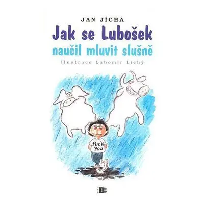 Jak se Lubošek naučil mluvit slušně (Jan Jícha)