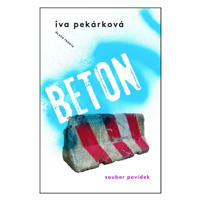 Beton - Povídky z Čech, New Yorku, Londýna a Afriky (Iva Pekárková)