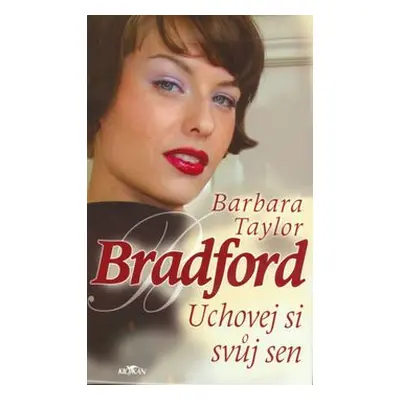 Uchovej si svůj sen (Barbara Taylor Bradford)