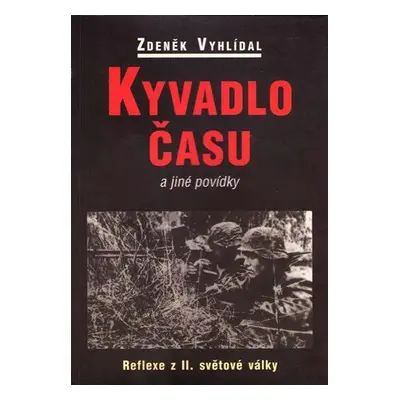 Kyvadlo času a jiné povídky - Reflexe z II. světové války (Zdeněk Vyhlídal)