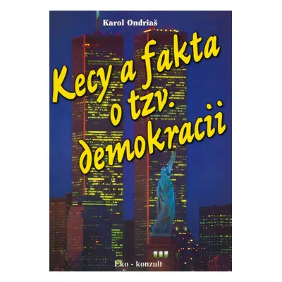 Kecy a fakta o tzv. demokracii (Karol Ondriaš)