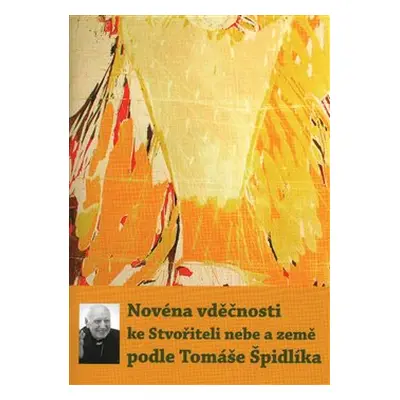 Novéna vděčnosti ke Stvořiteli nebe a země podle Tomáše Špidlíka (Tomáš Špidlík)