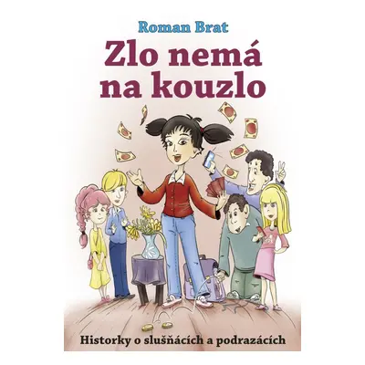 Zlo nemá na kouzlo - Historky o slušňácích a podrazácích (Roman Brat)