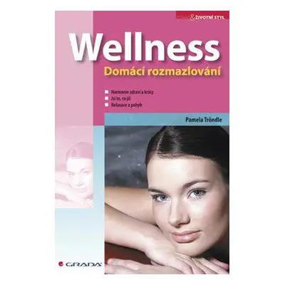 Wellness - Domácí rozmazlování (Pamela Tröndle)