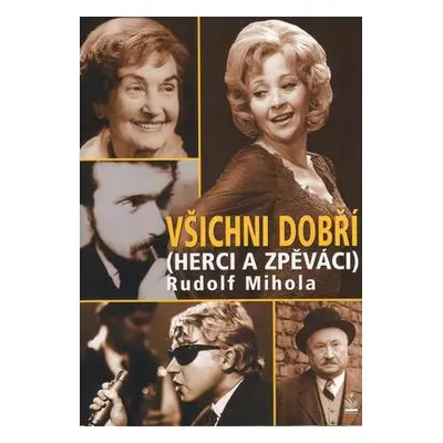 Všichni dobří (herci a zpěváci) (Rudolf Mihola)