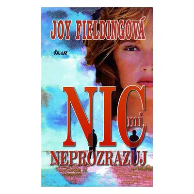 Nic mi neprozrazuj (Joy Fielding)