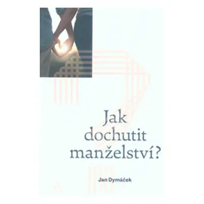 Jak dochutit manželství? (Jan Dymáček)