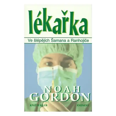 Lékařka - ve šlépějích Šamana a Ranhojiče (Noah Gordon)