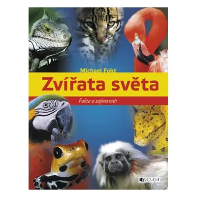 Zvířata světa – fakta a zajímavosti (Michael Fokt)